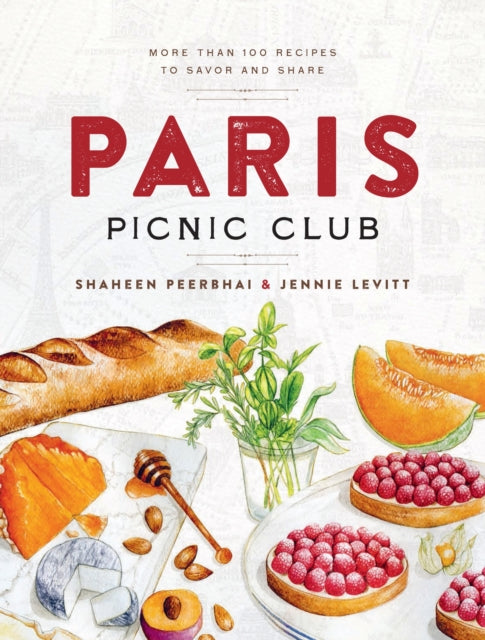 Paris Picnic Club : More Than 100 Recipes to Savor and Share - A Cookbook - Shaheen Peerbhai