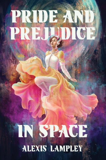 Front cover of Pride and Prejudice in Space by Alexis Lampley, hardback