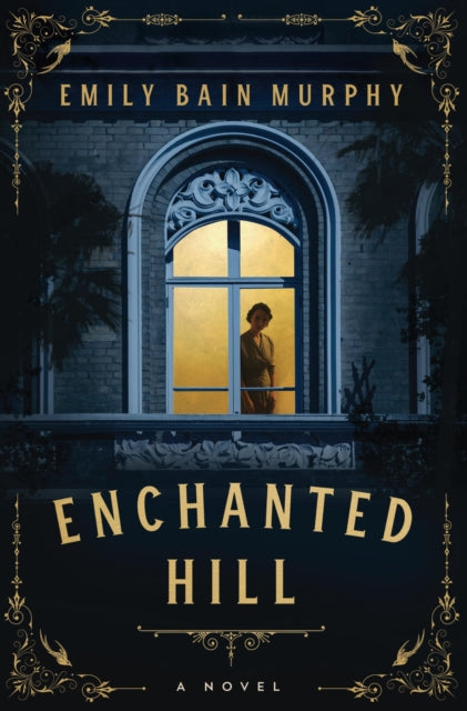 Enchanted Hill : A Novel - Emily Murphy B