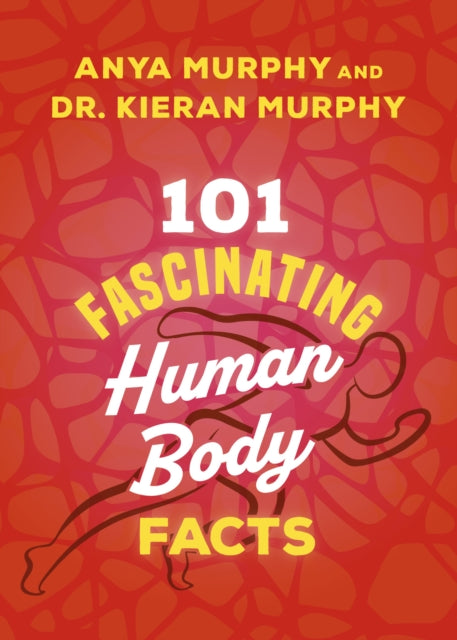 101 Fascinating Human Body Facts - Kieran Murphy