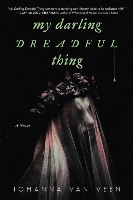 My Darling Dreadful Thing : A Novel - Johanna van Veen