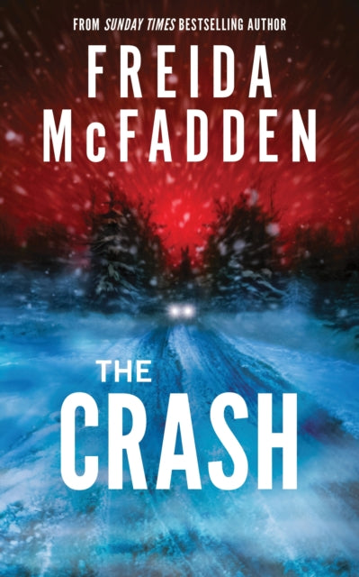 The Crash : The #1 Sunday Times Bestseller! A Pulse-Pounding Psychological Thriller from the Author of the Housemaid is Watching - Freida McFadden
