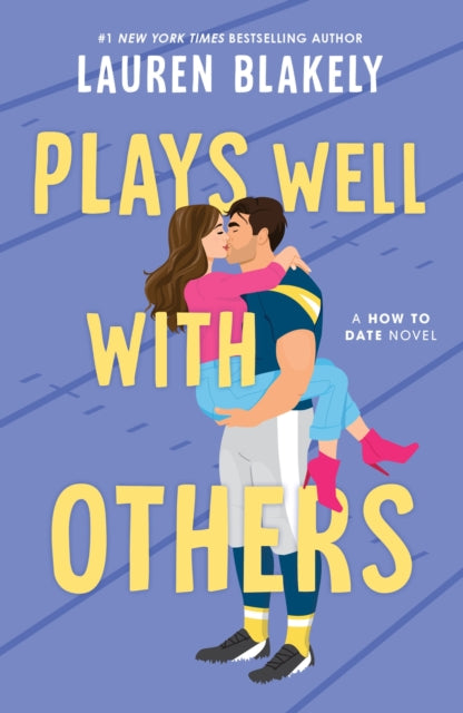 Plays Well with Others : A Fake Dating Friends to Lovers Sports Romance (How to Date Book 2) - Lauren Blakely