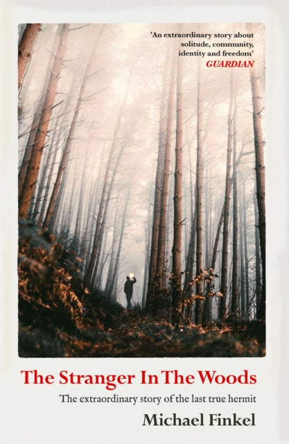The Stranger in the Woods : 'A meditation on solitude, wildness and survival' Wall Street Journal - Michael Finkel