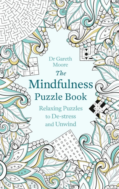 The Mindfulness Puzzle Book : Relaxing Puzzles to De-stress and Unwind - Dr Gareth Moore