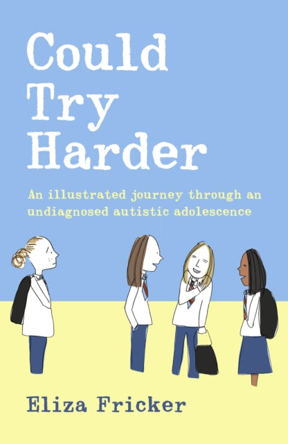 Could Try Harder : An illustrated journey through an undiagnosed autistic adolescence - Emma Offord