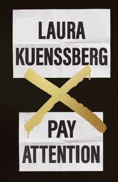 Pay Attention : Laura Kuenssberg's must-read first book on what on earth's going on in our politics - Laura Kuenssberg