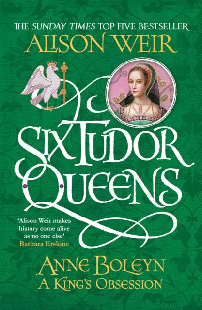 Six Tudor Queens: Anne Boleyn, A King's Obsession : Six Tudor Queens 2 - Alison Weir