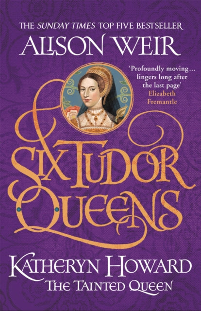 Six Tudor Queens: Katheryn Howard, The Tainted Queen : Six Tudor Queens 5 - Alison Weir