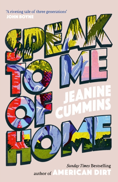 Front cover of Speak to Me of Home by Jeanine Cummins, hardback