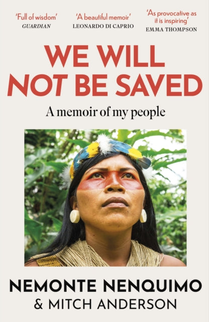 We Will Not Be Saved : A memoir of hope and resistance in the Amazon rainforest (Reese Witherspoon's Book Club Pick) - Nemonte Nenquimo
