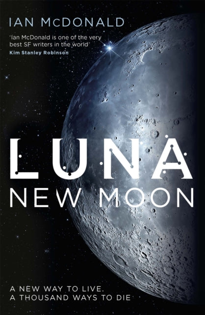 Luna : SUCCESSION meets THE EXPANSE in this story of family feuds and corporate greed from an SF master - perfect for fans of DUNE - Ian McDonald