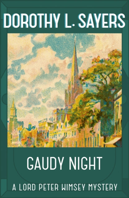 Gaudy Night : the classic Oxford college mystery - Dorothy L Sayers