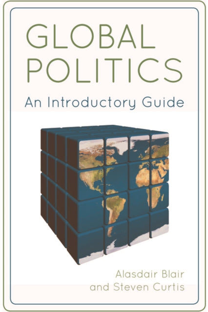 Global Politics : An Introductory Guide - Steven Curtis