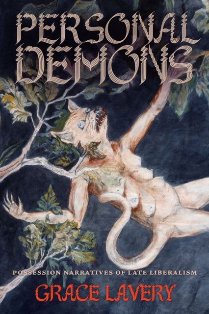 Personal Demons : Possession Narratives of Late Liberalism - Grace Lavery