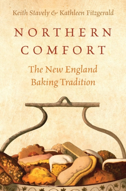 Northern Comfort : The New England Baking Tradition - Keith Stavely and Kathleen Fitzgerald