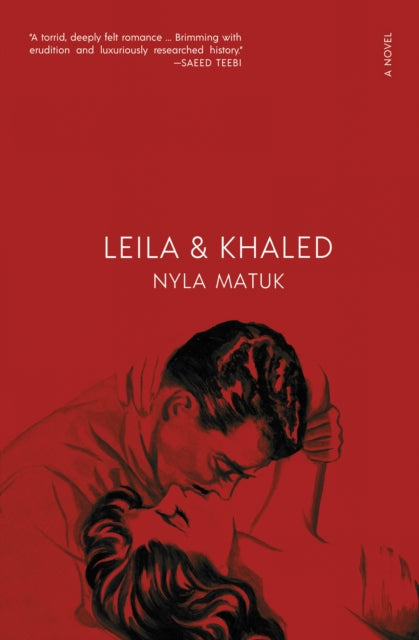 Leila and Khaled : A Novel - Nyla Matuk