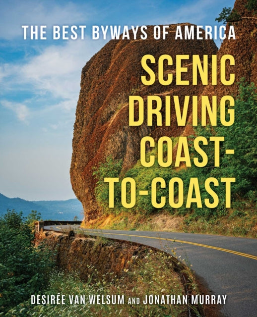 Scenic Driving Coast-To-Coast : The Best Byways of America - Desiree Van Welsum