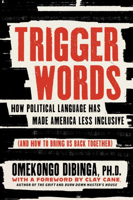 Trigger Words : How Political Language Has Made America Less Inclusive (and How to Bring Us Back Together) - Omekongo PhD Dibinga