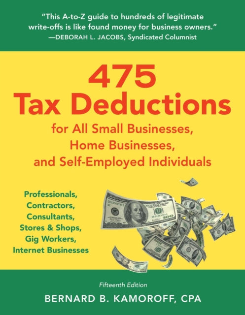 475 Tax Deductions for Businesses and Self-Employed Individuals : Professionals, Contractors, Consultants, Stores & Shops, Gig Workers, Internet Businesses - Bernard B Kamoroff