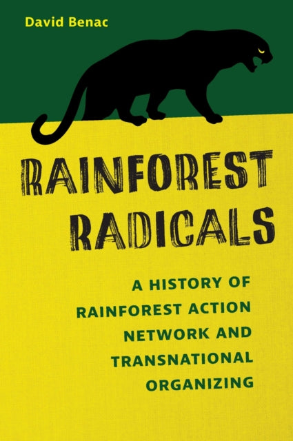 Rainforest Radicals : A History of Rainforest Action Network and Transnational Organizing
