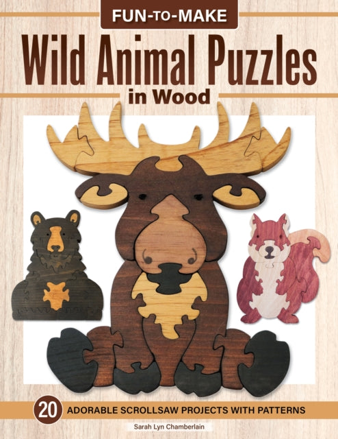 Fun to Make Wild Animal Puzzles in Wood : Adorable Scroll Saw Projects with Patterns - Sarah Lyn Chamberlain