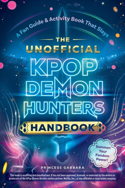 The Unofficial KPop Demon Hunters Handbook : A Fan Guide & Activity Book That Slays - Princess Gabbara