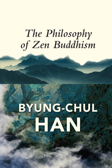 The Philosophy of Zen Buddhism - Byung-Chul Han