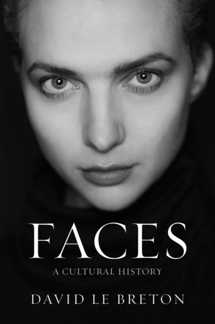 Faces : A Cultural History - David Le Breton