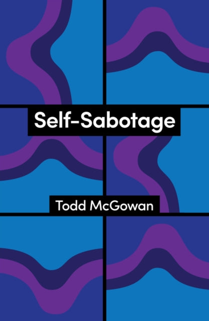Self-Sabotage : How We Try Not to Flourish - Todd McGowan