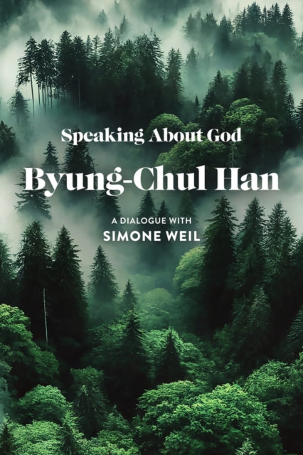 Speaking About God : A Dialogue with Simone Weil - Wieland Hoban