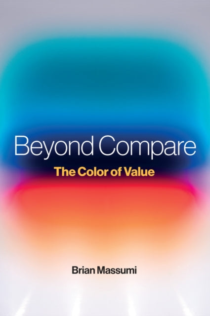 Beyond Compare : The Color of Value - Brian Massumi