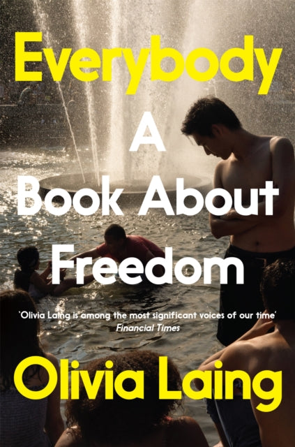 Everybody : A Book About Freedom - Olivia Laing