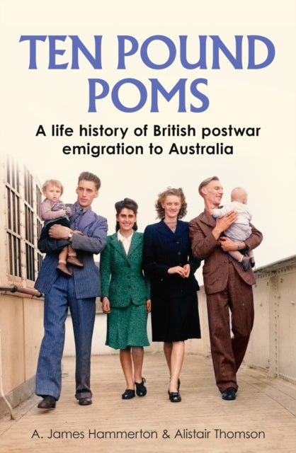 Ten Pound Poms' : A Life History of British Postwar Emigration to Australia