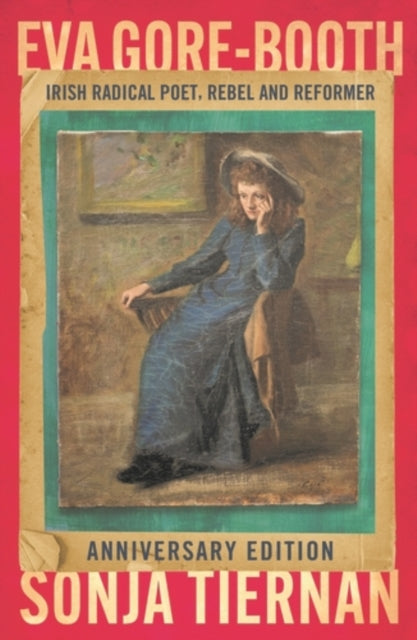 EVA Gore-Booth: Irish Radical Poet, Rebel and Reformer : Anniversary Edition - Sonja Tiernan