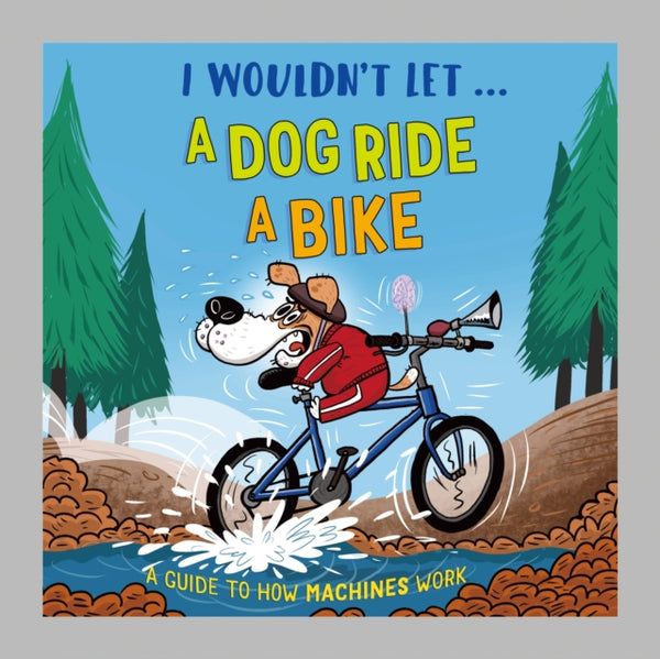 I Wouldn't Let a Dog Ride a Bike : A guide to how machines work - Paul Mason