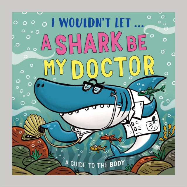 I Wouldn't Let a Shark Be My Doctor : A guide to the body - Paul Mason