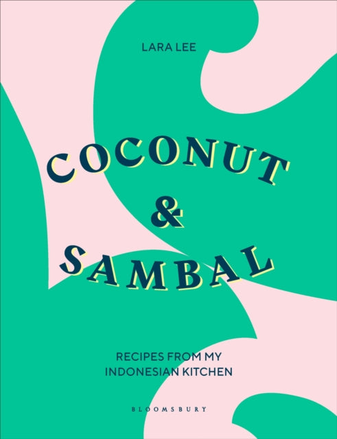 Coconut & Sambal : Recipes from my Indonesian Kitchen - Lara Lee