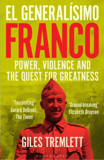 El Generalisimo : Franco: Power, Violence and the Quest for Greatness - Giles Tremlett