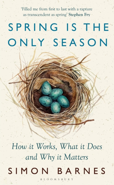 Spring is the Only Season : How it Works, What it Does and Why it Matters - Simon Barnes