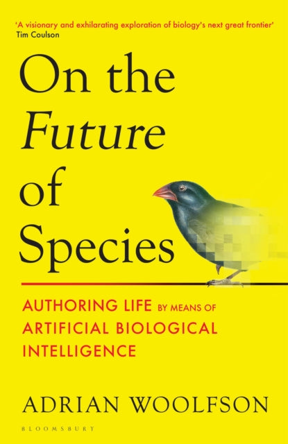 On the Future of Species : Authoring Life by Means of Artificial Biological Intelligence - Adrian Woolfson