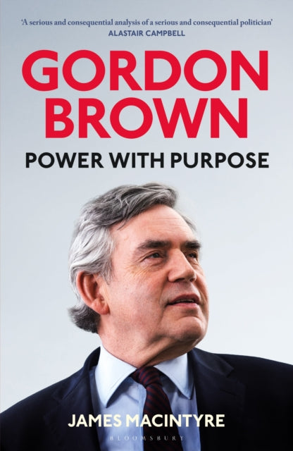 Gordon Brown : Power with Purpose - James Macintyre