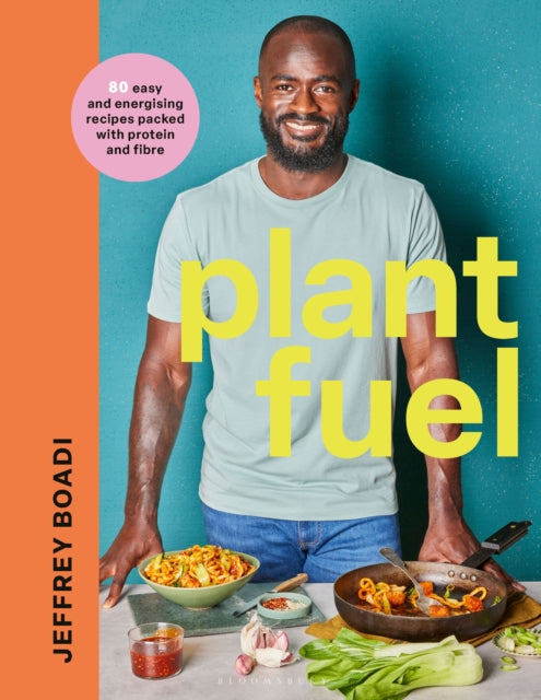 Plant Fuel : delicious, nutritious meals to fuel your body and support a healthy lifestyle. - Jeffrey Boadi