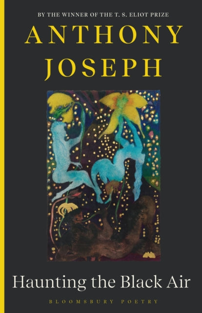 Haunting the Black Air : From the Winner of the T. S. Eliot Prize 2022 - Anthony Joseph