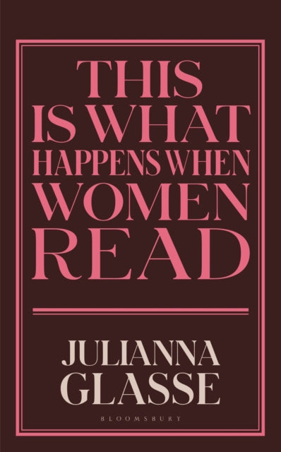 This is What Happens When Women Read - Julianna Glasse