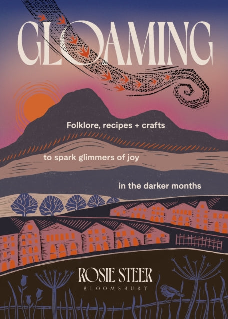 Gloaming : Folklore, recipes and crafts to spark glimmers of joy in the darker months - Rosie Steer