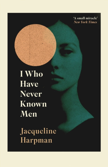 Front cover of I Who Have Never Known Men by Jacqueline Harpman, paperback