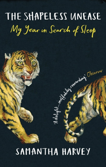 The Shapeless Unease : A Year of Not Sleeping - Samantha Harvey