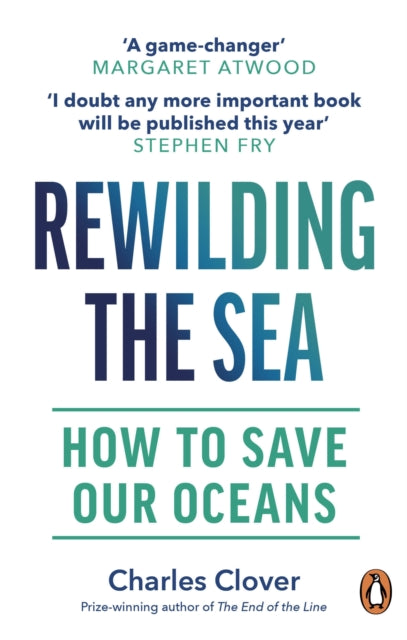 Rewilding the Sea : How to Save our Oceans - Charles Clover