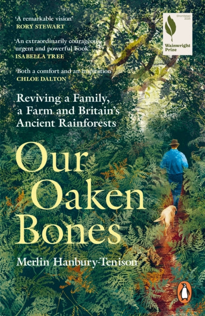Our Oaken Bones : Reviving a Family, a Farm and Britain's Ancient Rainforests - Merlin Hanbury-Tenison